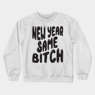 New Year Same Bitch Crewneck Sweatshirt